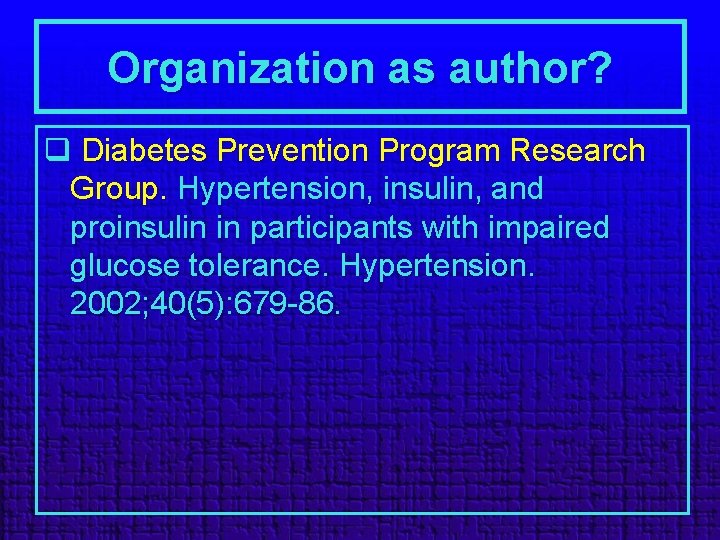 Organization as author? q Diabetes Prevention Program Research Group. Hypertension, insulin, and proinsulin in