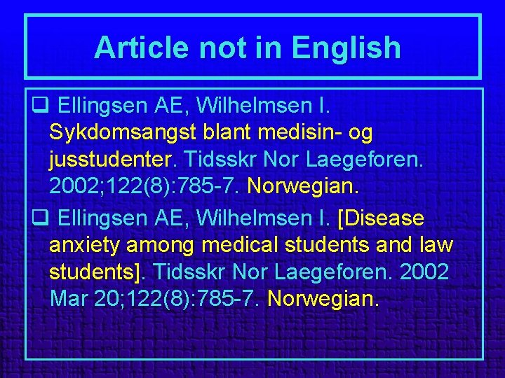 Article not in English q Ellingsen AE, Wilhelmsen I. Sykdomsangst blant medisin- og jusstudenter.