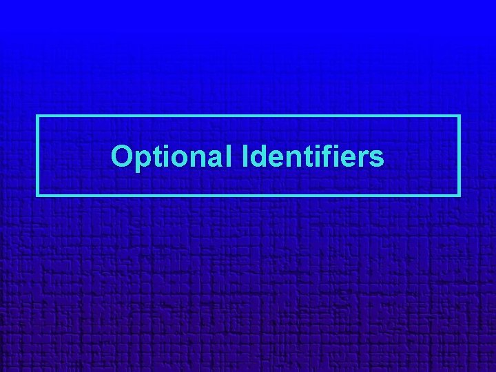 Optional Identifiers 
