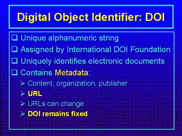 Digital Object Identifier: DOI q Unique alphanumeric string q Assigned by International DOI Foundation