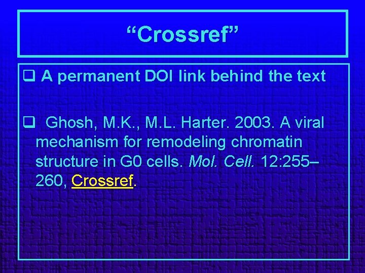 “Crossref” q A permanent DOI link behind the text q Ghosh, M. K. ,