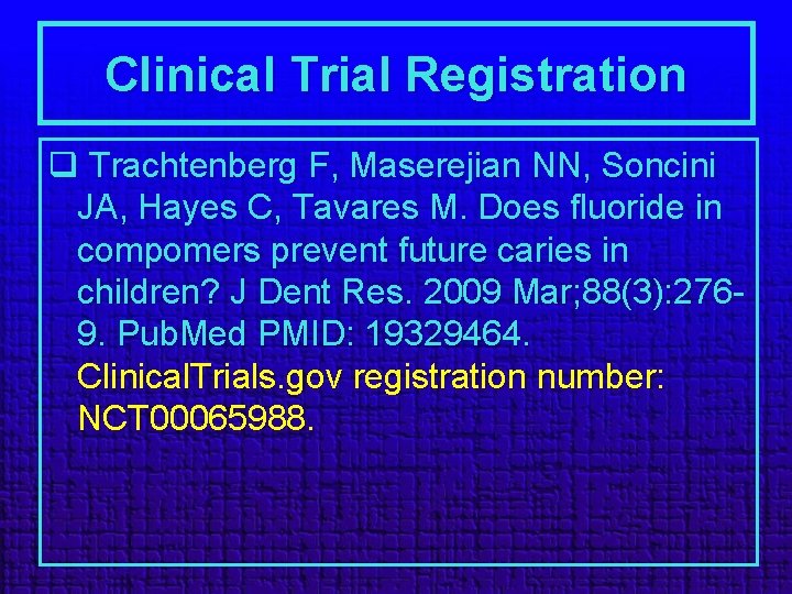 Clinical Trial Registration q Trachtenberg F, Maserejian NN, Soncini JA, Hayes C, Tavares M.
