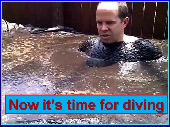 Now it’s time for diving 