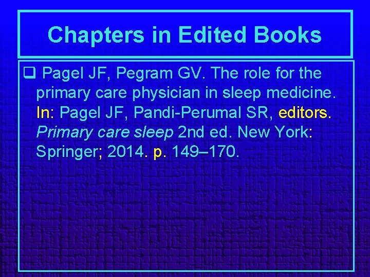 Chapters in Edited Books q Pagel JF, Pegram GV. The role for the primary
