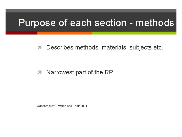 Purpose of each section - methods Describes methods, materials, subjects etc. Narrowest part of