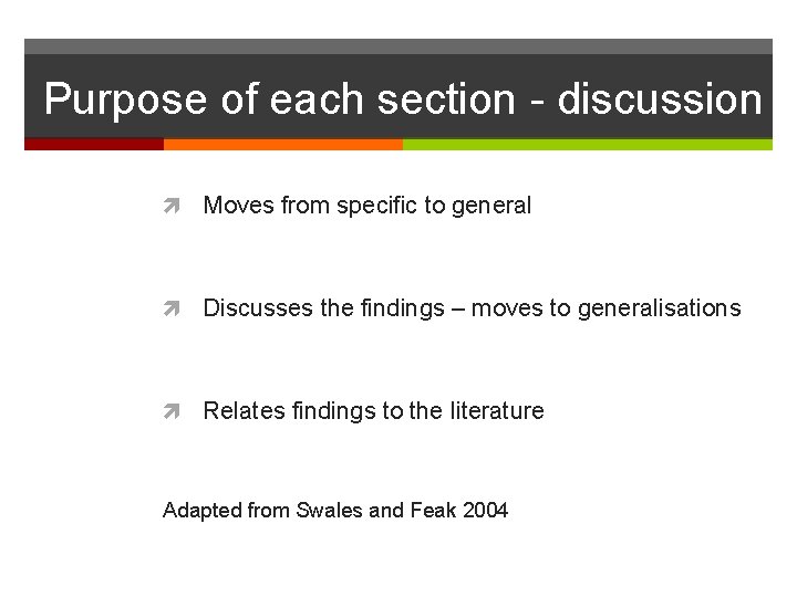 Purpose of each section - discussion Moves from specific to general Discusses the findings