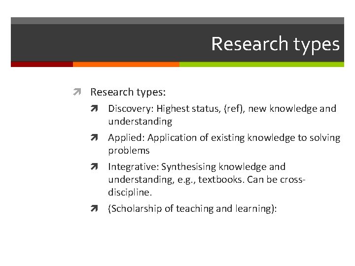 Research types Research types: Discovery: Highest status, (ref), new knowledge and understanding Applied: Application