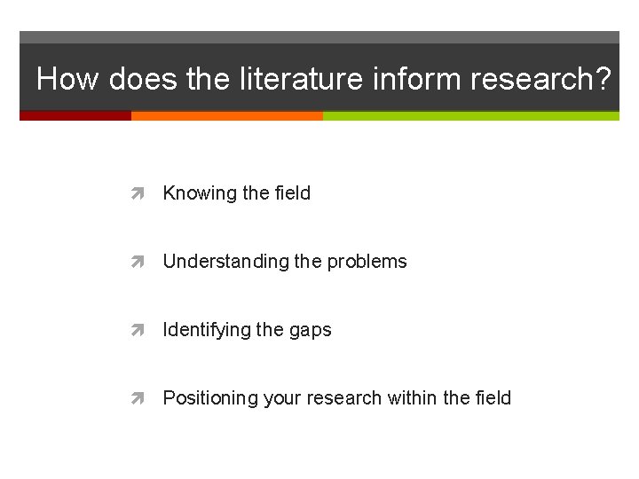 How does the literature inform research? Knowing the field Understanding the problems Identifying the