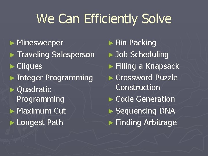 We Can Efficiently Solve ► Minesweeper ► Traveling Salesperson ► Cliques ► Integer Programming We Can Efficiently Solve ► Minesweeper ► Traveling Salesperson ► Cliques ► Integer Programming
