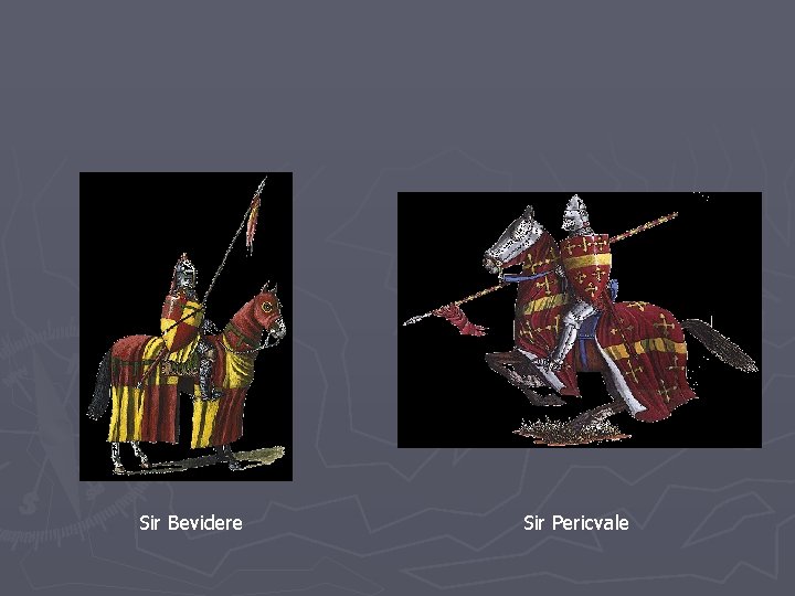 Sir Bevidere Sir Pericvale Sir Bevidere Sir Pericvale