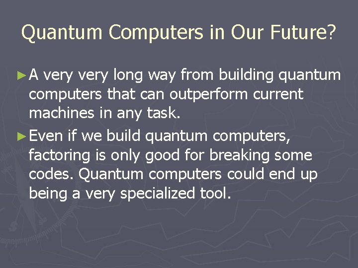 Quantum Computers in Our Future? ►A very long way from building quantum computers that Quantum Computers in Our Future? ►A very long way from building quantum computers that