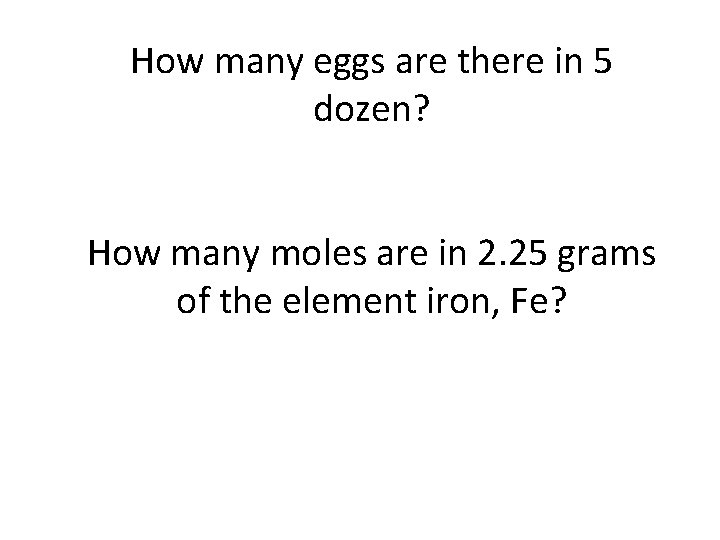 How many eggs are there in 5 dozen? How many moles are in 2.