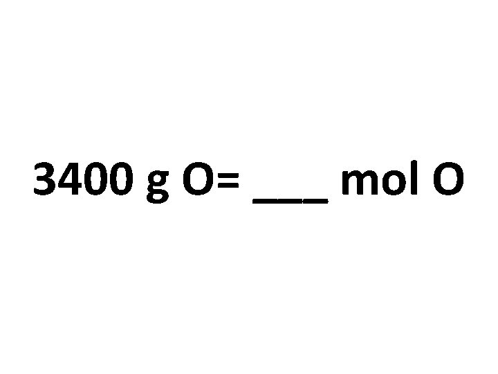 3400 g O= ___ mol O 