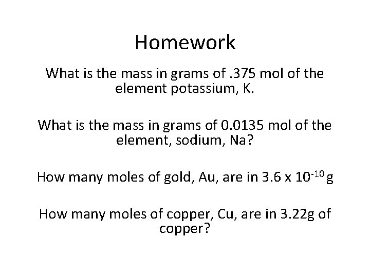 Homework What is the mass in grams of. 375 mol of the element potassium,
