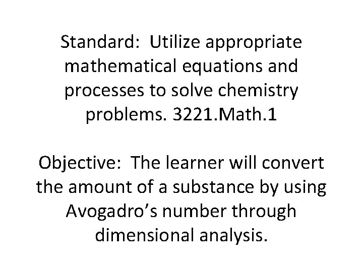 Standard: Utilize appropriate mathematical equations and processes to solve chemistry problems. 3221. Math. 1