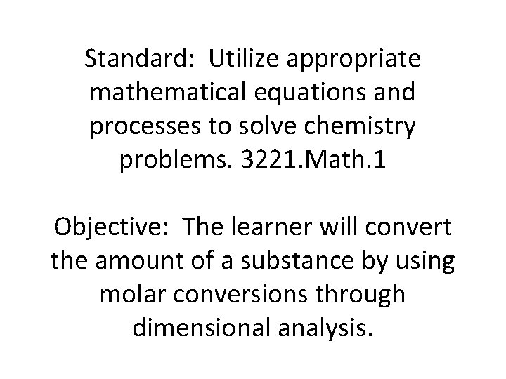 Standard: Utilize appropriate mathematical equations and processes to solve chemistry problems. 3221. Math. 1