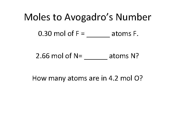 Moles to Avogadro’s Number 0. 30 mol of F = ______ atoms F. 2.