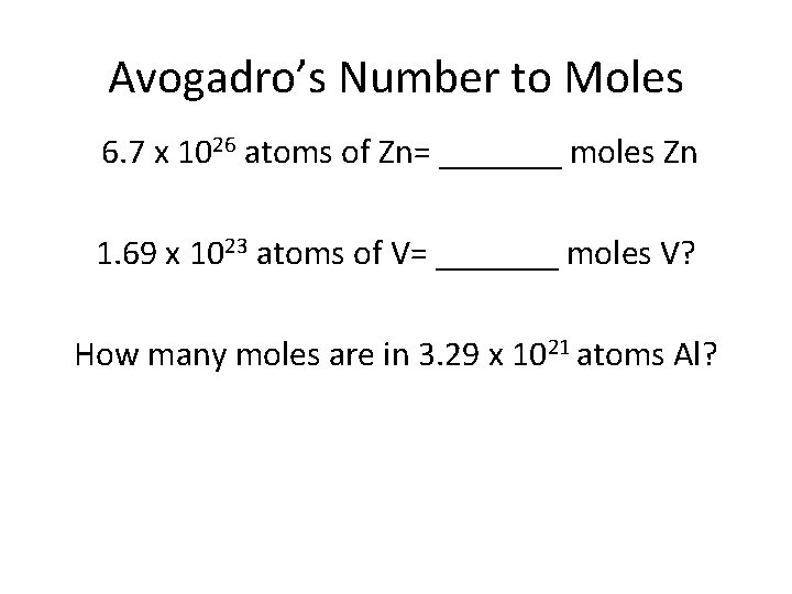 Avogadro’s Number to Moles 6. 7 x 1026 atoms of Zn= _______ moles Zn