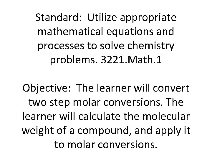 Standard: Utilize appropriate mathematical equations and processes to solve chemistry problems. 3221. Math. 1