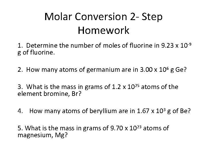 Molar Conversion 2 - Step Homework 1. Determine the number of moles of fluorine