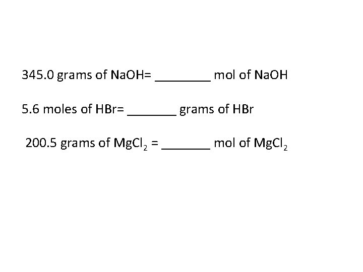 345. 0 grams of Na. OH= ____ mol of Na. OH 5. 6 moles