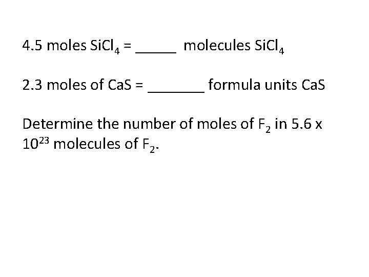 4. 5 moles Si. Cl 4 = _____ molecules Si. Cl 4 2. 3