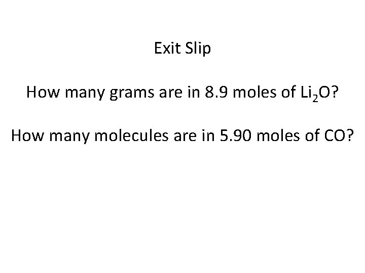 Exit Slip How many grams are in 8. 9 moles of Li 2 O?