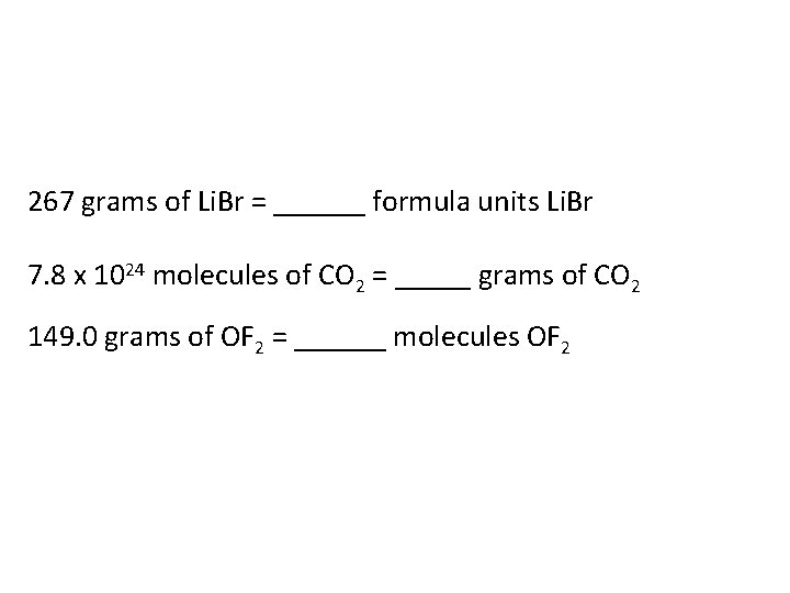 267 grams of Li. Br = ______ formula units Li. Br 7. 8 x