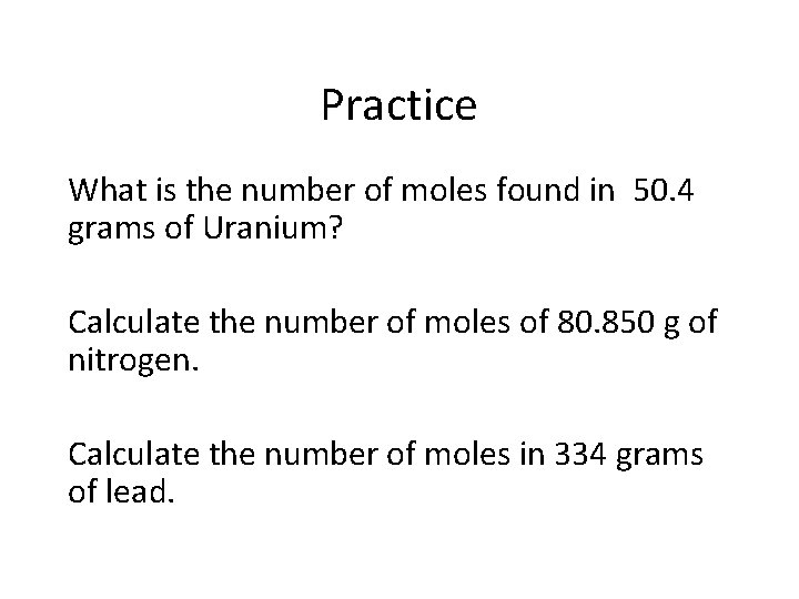 Practice What is the number of moles found in 50. 4 grams of Uranium?