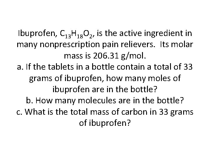 Ibuprofen, C 13 H 18 O 2, is the active ingredient in many nonprescription