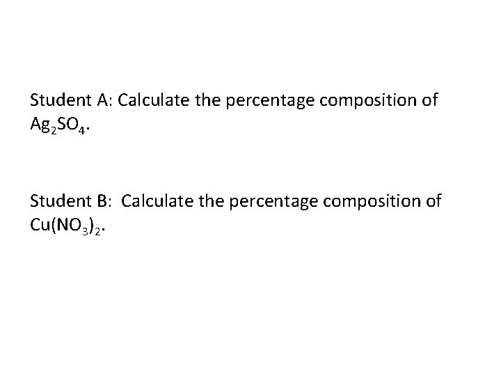 Student A: Calculate the percentage composition of Ag 2 SO 4. Student B: Calculate