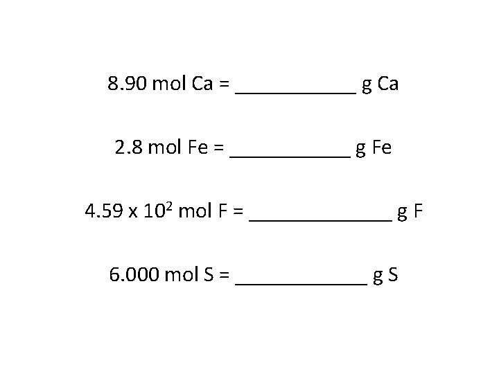 8. 90 mol Ca = ______ g Ca 2. 8 mol Fe = ______