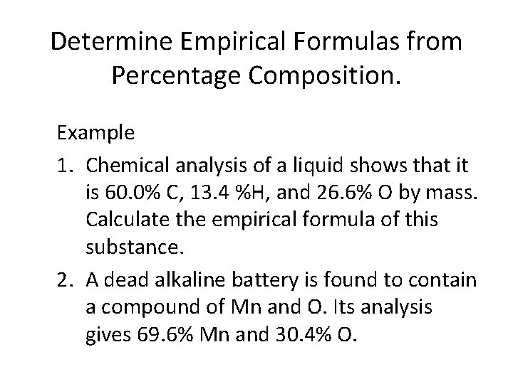 Determine Empirical Formulas from Percentage Composition. Example 1. Chemical analysis of a liquid shows