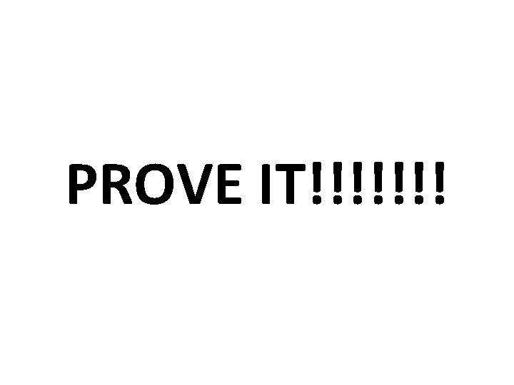 PROVE IT!!!!!!! 