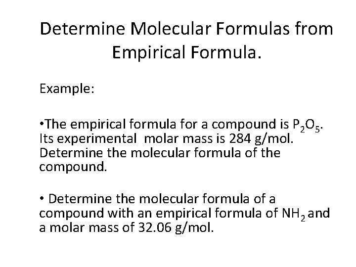 Determine Molecular Formulas from Empirical Formula. Example: • The empirical formula for a compound