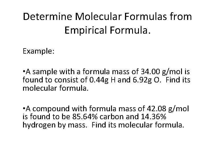 Determine Molecular Formulas from Empirical Formula. Example: • A sample with a formula mass