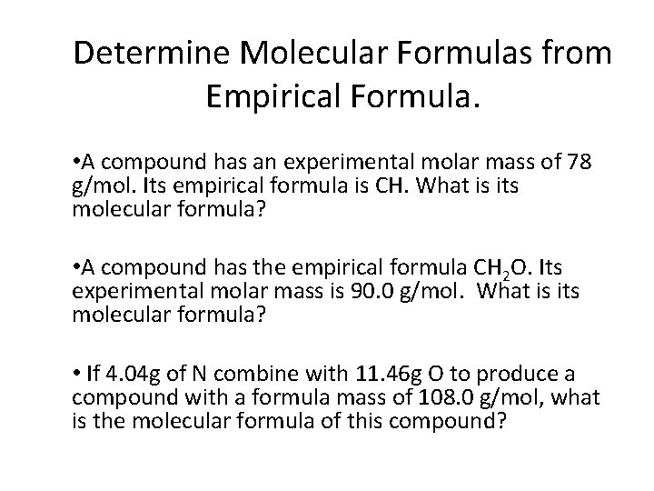 Determine Molecular Formulas from Empirical Formula. • A compound has an experimental molar mass