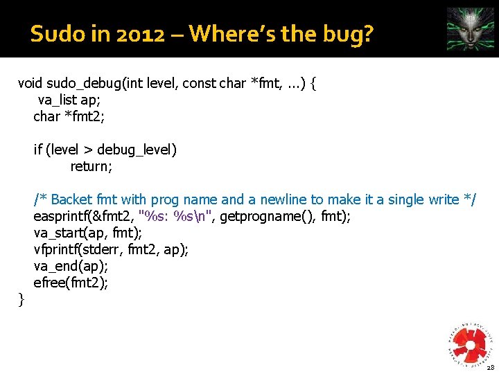Sudo in 2012 – Where’s the bug? void sudo_debug(int level, const char *fmt, .