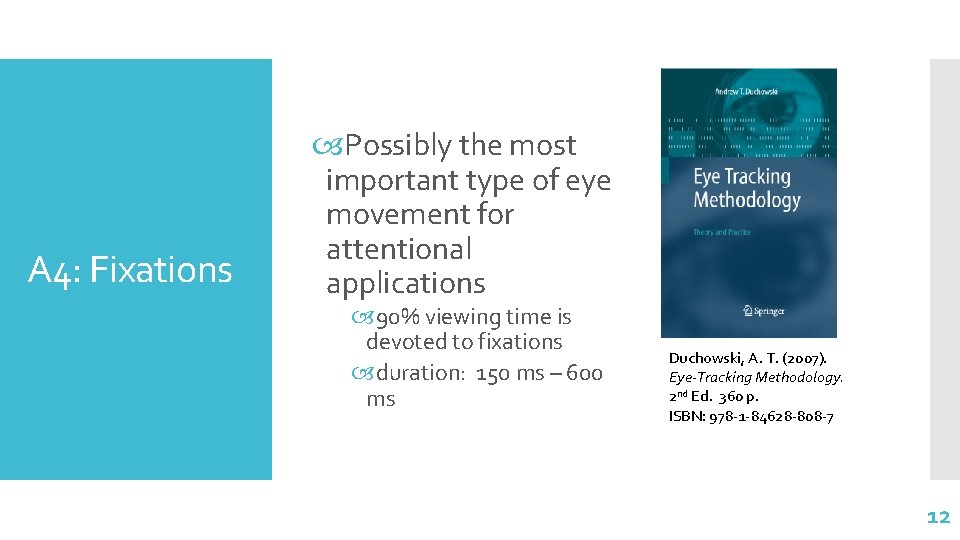 A 4: Fixations Possibly the most important type of eye movement for attentional applications A 4: Fixations Possibly the most important type of eye movement for attentional applications