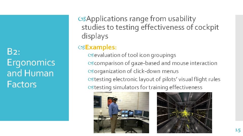  Applications range from usability studies to testing effectiveness of cockpit displays B 2: