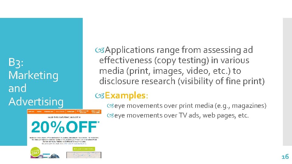 B 3: Marketing and Advertising Applications range from assessing ad effectiveness (copy testing) in
