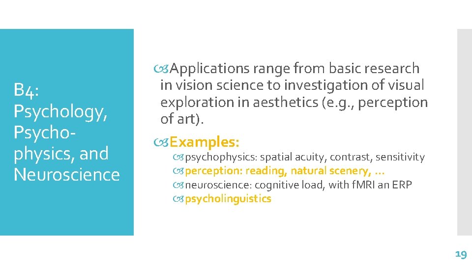 B 4: Psychology, Psychophysics, and Neuroscience Applications range from basic research in vision science