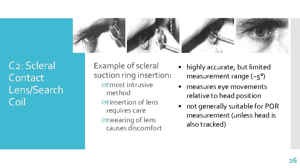 C 2: Scleral Contact Lens/Search Coil Example of scleral • highly accurate, but limited