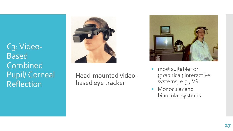 C 3: Video. Based Combined Pupil/ Corneal Reflection H Head-mounted videobased eye tracker • C 3: Video. Based Combined Pupil/ Corneal Reflection H Head-mounted videobased eye tracker •