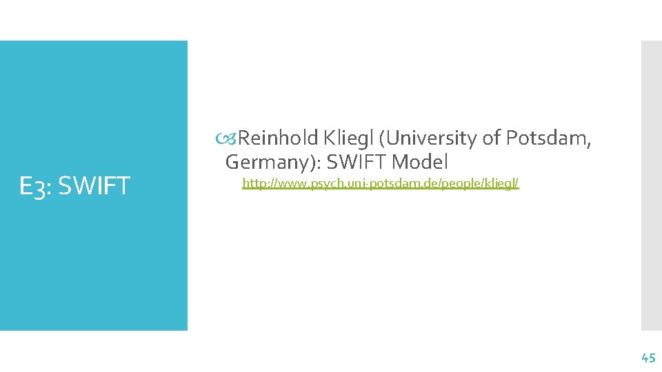 E 3: SWIFT Reinhold Kliegl (University of Potsdam, Germany): SWIFT Model http: //www. psych.