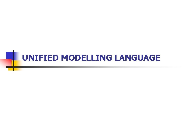 UNIFIED MODELLING LANGUAGE 