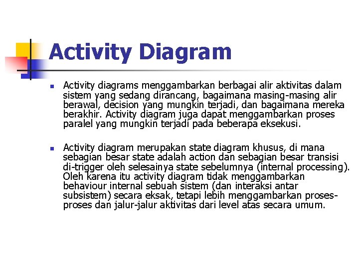 Activity Diagram n n Activity diagrams menggambarkan berbagai alir aktivitas dalam sistem yang sedang