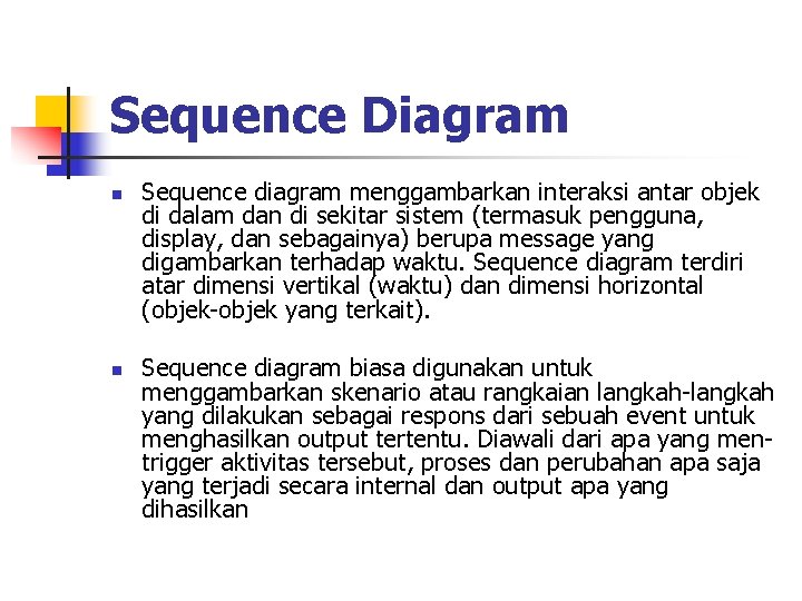 Sequence Diagram n n Sequence diagram menggambarkan interaksi antar objek di dalam dan di