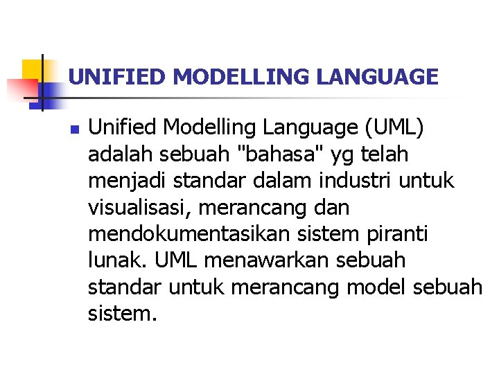 UNIFIED MODELLING LANGUAGE n Unified Modelling Language (UML) adalah sebuah "bahasa" yg telah menjadi