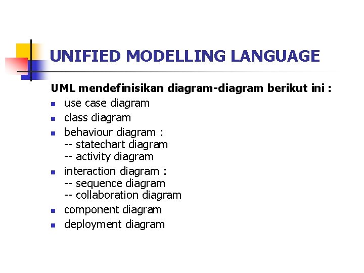 UNIFIED MODELLING LANGUAGE UML mendefinisikan diagram-diagram berikut ini : n use case diagram n